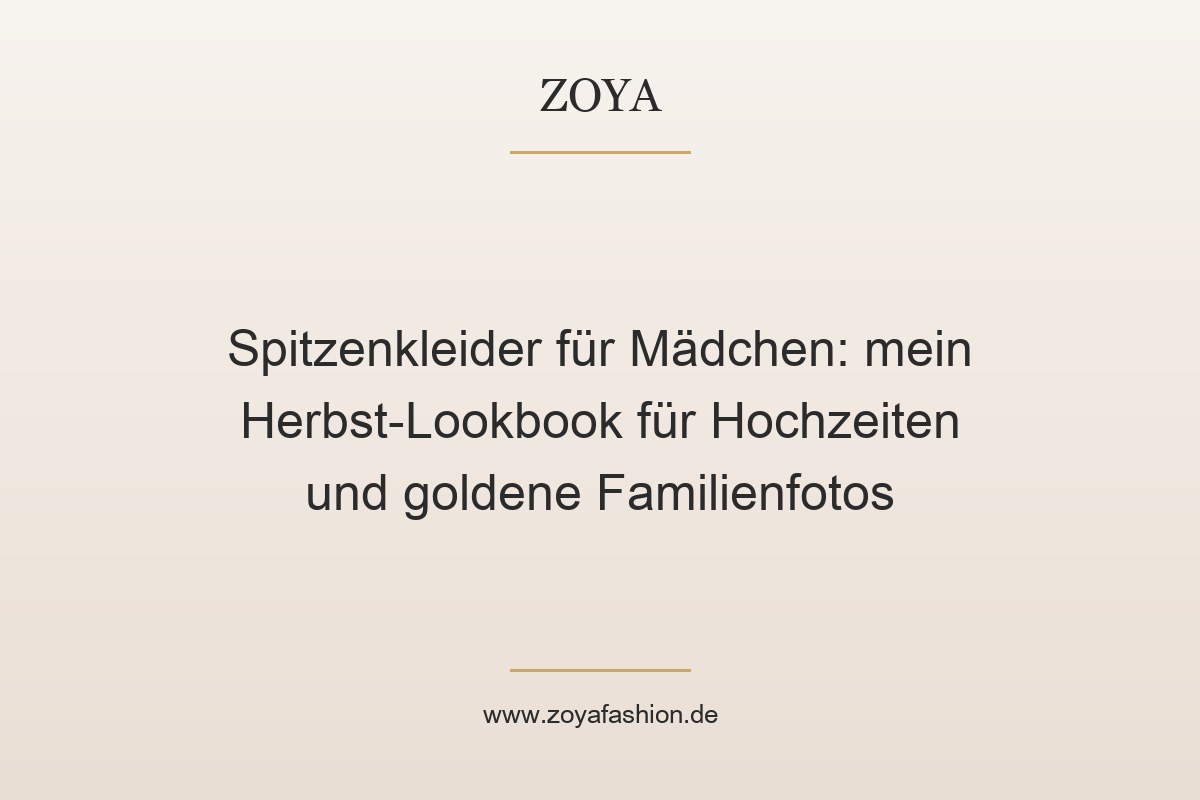 Spitzenkleider für Mädchen: mein Herbst-Lookbook für Hochzeiten und goldene Familienfotos